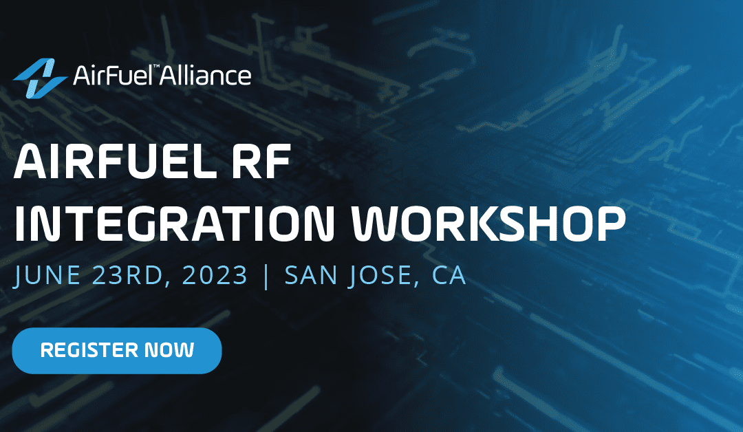 June 23 - June 23: AirFuel RF Integration Workshop